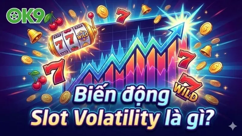 bien-dong-slot-volatility-la-gi-bi-kip-choi-no-hu-thang-lon