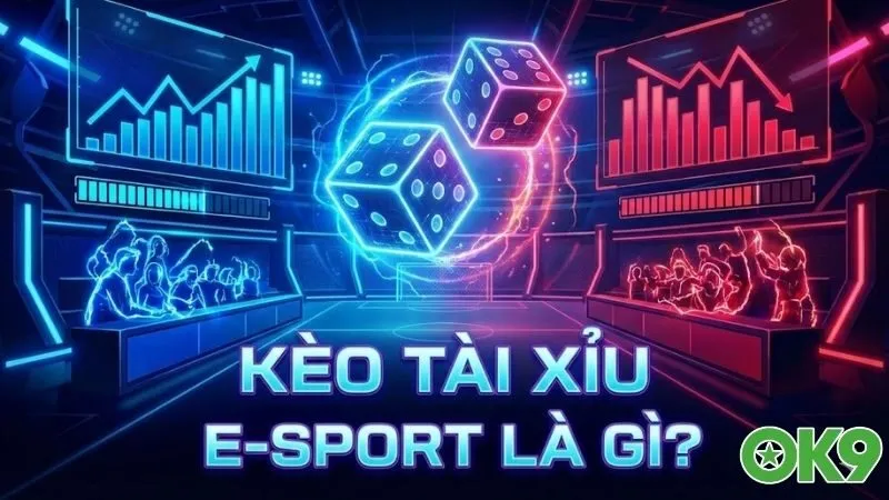 keo-tai-xiu-esport-la-gi-bi-quyet-ca-cuoc-dinh-cao